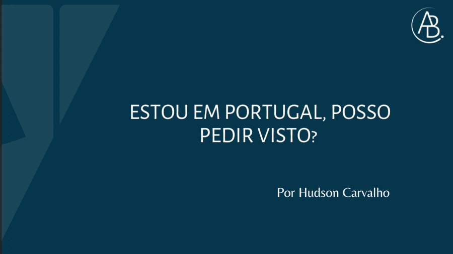 É possível solicitar Visto em Portugal? ! Blog ABBSA
