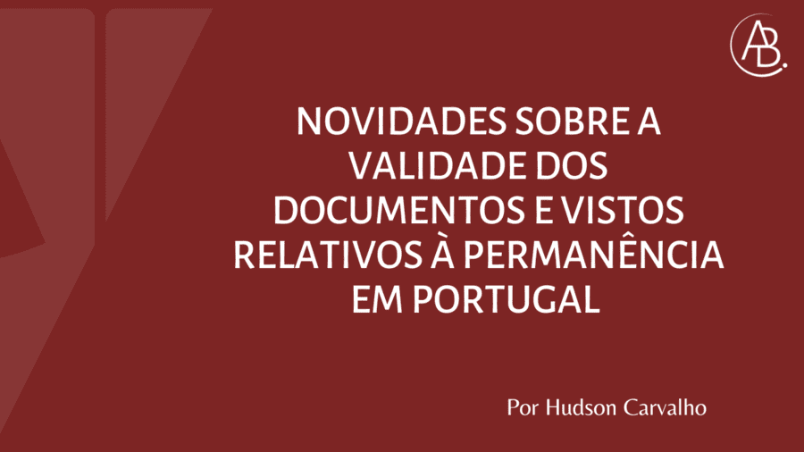 Validade prorrogada dos documentos e vistos relativos à permanência em Portugal ! Blog ABBSA